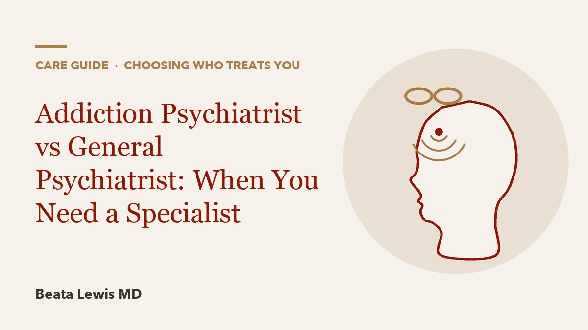 Addiction Psychiatrist vs General Psychiatrist: When You Need a Specialist