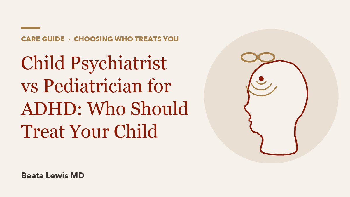 Child Psychiatrist vs Pediatrician for ADHD: Who Should Treat Your Child