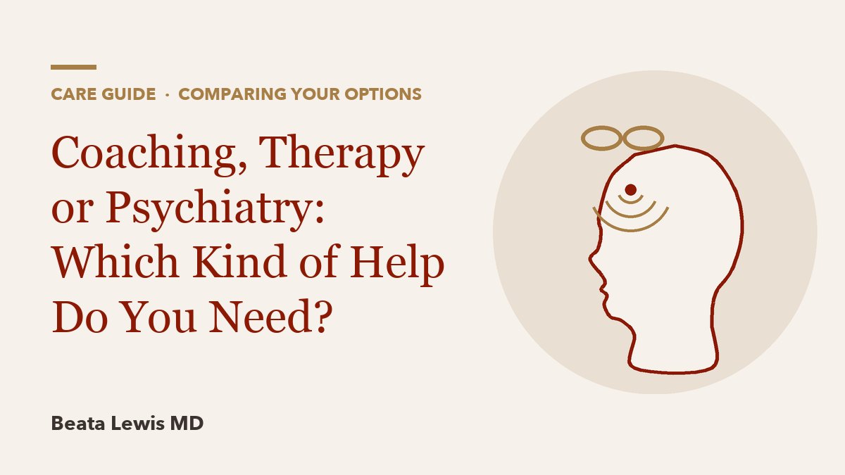 Coaching, Therapy or Psychiatry: Which Kind of Help Do You Need?