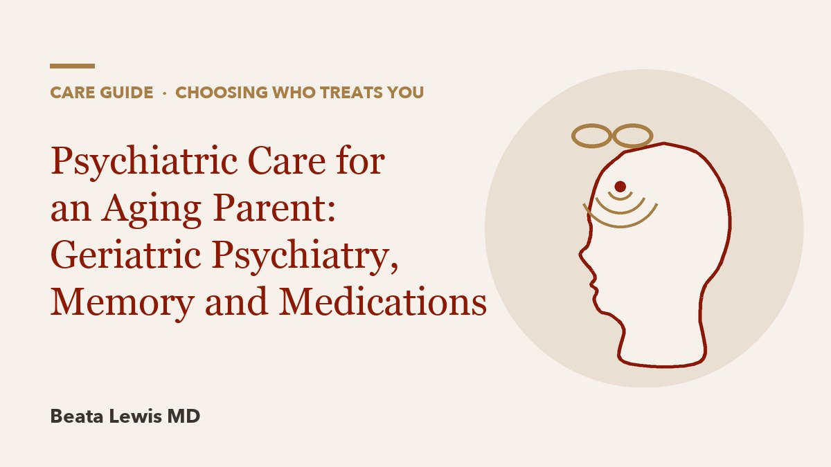 Psychiatric Care for an Aging Parent: Geriatric Psychiatry, Memory and Medications