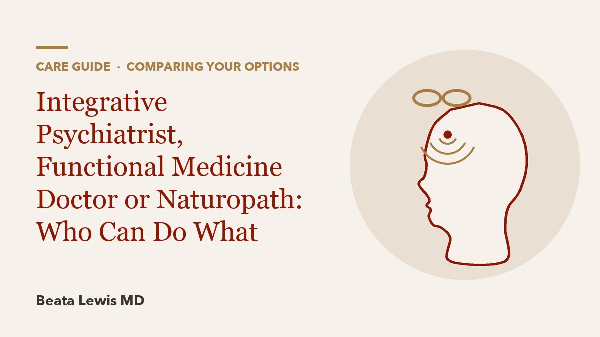 Integrative Psychiatrist, Functional Medicine Doctor or Naturopath: Who Can Do What