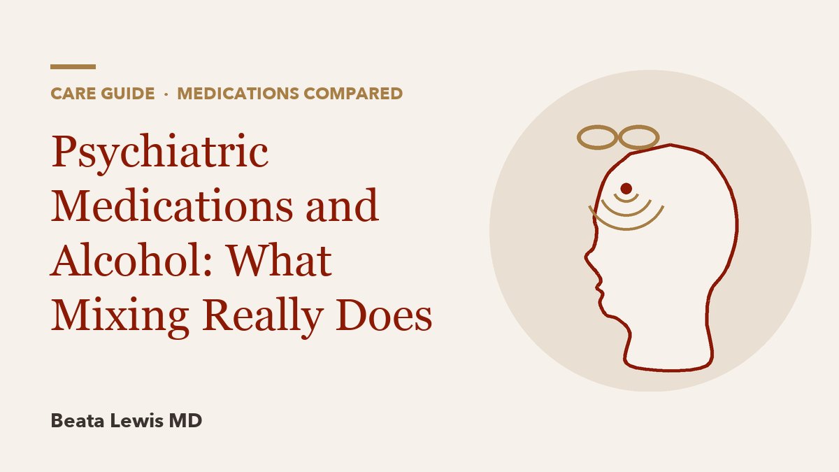 Psychiatric Medications and Alcohol: What Mixing Really Does