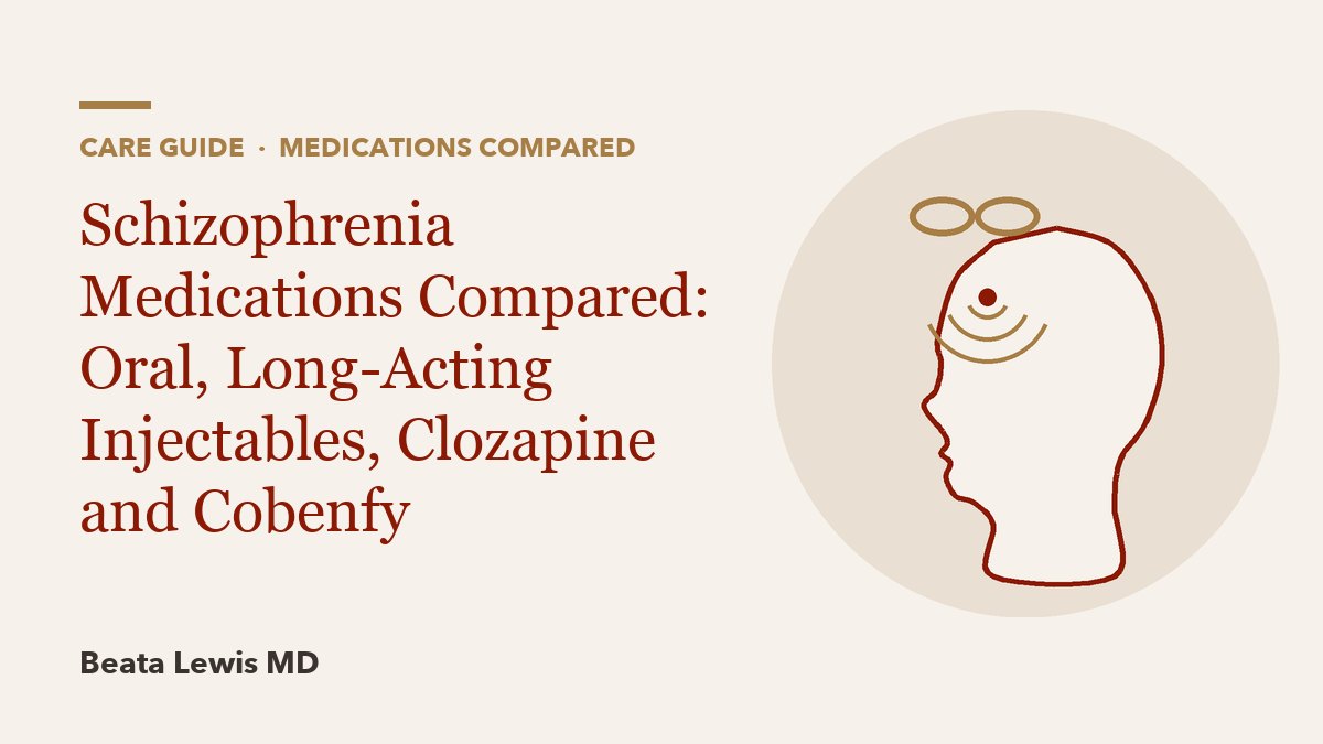 Schizophrenia Medications Compared: Oral, Long-Acting Injectables, Clozapine and Cobenfy