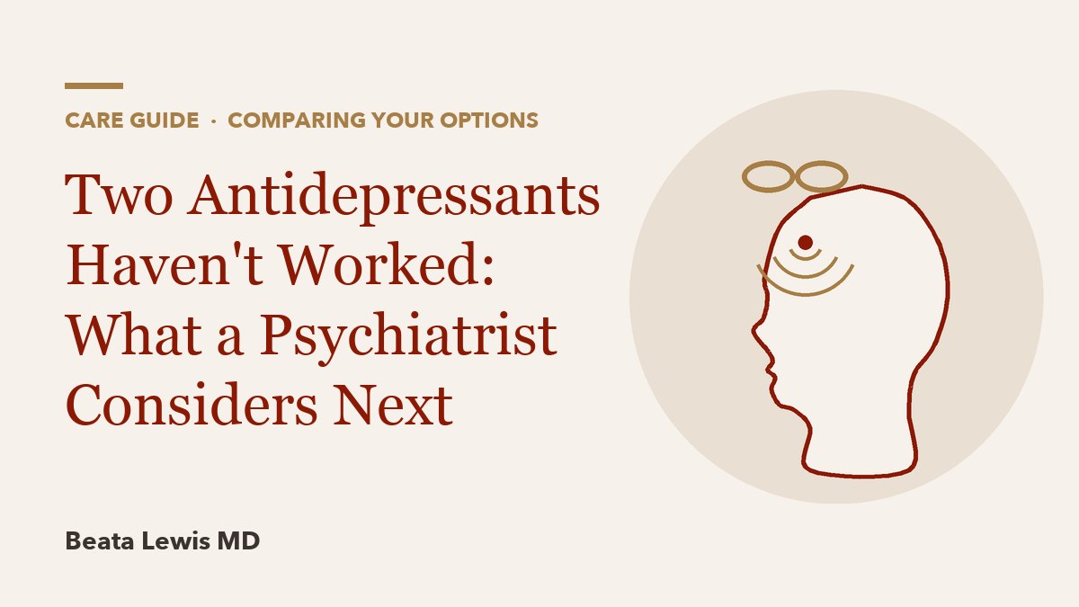 Two Antidepressants Haven't Worked: What a Psychiatrist Considers Next